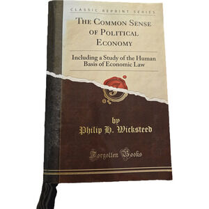 The common sense of political economy by Philip H. Wicksteed forgotten books
